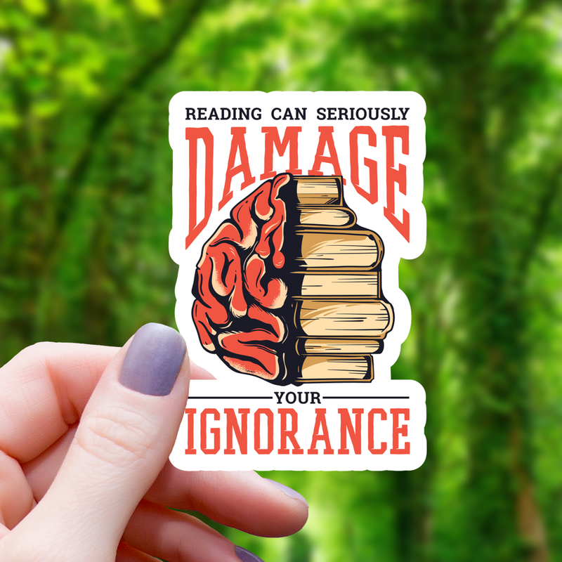 Reading May Damage Your Ignorance Sticker - 3